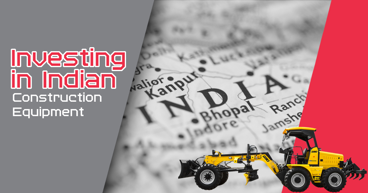 India - The Best Place for Investing in Construction Equipment